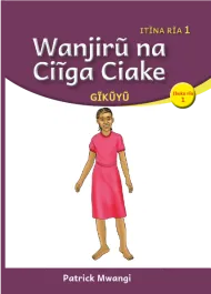 Wanjirũ na Ciĩga Ciake (Level 1 Book 1)