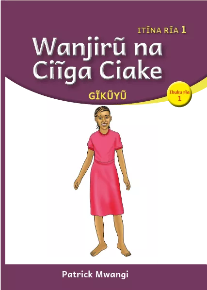 Cover thumbnail - Wanjirũ na Ciĩga Ciake (Level 1 Book 1)